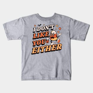 I Don't Like You Either Candy Corn Halloween Kids T-Shirt